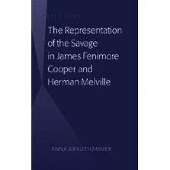 The Representation of the Savage in James Fenimore Cooper and Herman Melville by Anna Krauthammer