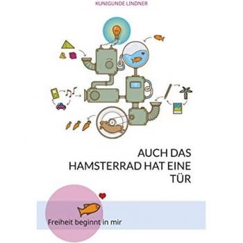 Auch das Hamsterrad hat eine Tür: Freiheit beginnt in mir