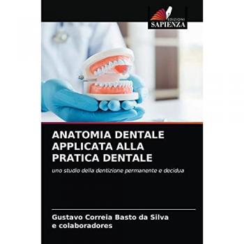 Correia Basto Da Silva, Gustavo: ANATOMIA DENTALE APPLICATA ALLA PRATICA DENTALE