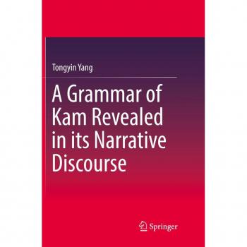Yang, Tongyin: A Grammar of Kam Revealed in Its Narrative Discourse