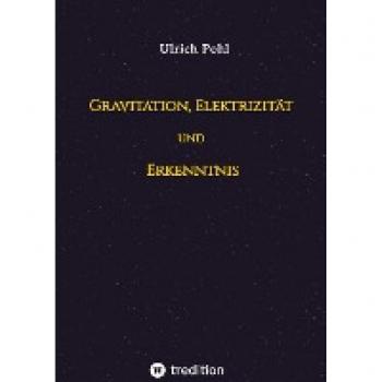 Gravitation, Elektrizität und Erkenntnis: Betrachtet mit den klassischen Ideen der Mathematik und Physik
