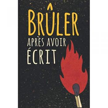 Brûler Après Avoir Écrit : Écrivez-le, libérez-le, brûlez après avoir écrit, détruisez ce livre