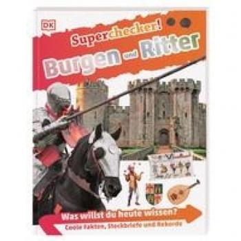 Philip Steele Superchecker! Burgen Und Ritter: Was Willst Du Heute Wissen? Coole Fakten, Steckbriefe Und Rekorde