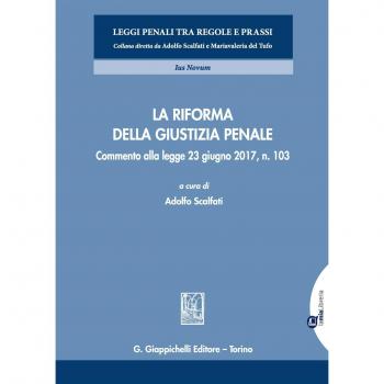 La riforma della giustizia penale. Commento alla legge 23 giugno 2017, n. 103. Con aggiornamento online