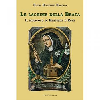 Le lacrime della Beata. Il miracolo di Beatrice d'Este