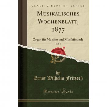 Musikalisches Wochenblatt, 1877, Vol. 8: Organ für Musiker und Musikfreunde