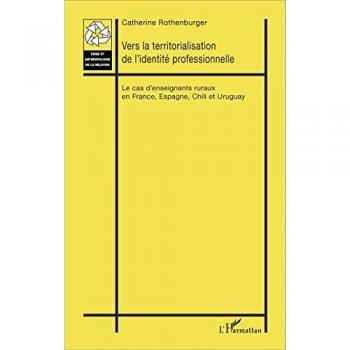 Vers la territorialisation de l'identité professionnelle: Le cas d'enseignants ruraux en France, Espagne, Chili et Uruguay