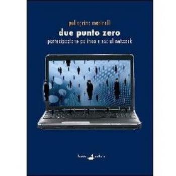 Due punto zero. Partecipazione politica e social network