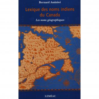LEXIQUE DES NOMS INDIENS DU CANADA : NOMS GEOGRAPHIQUES
