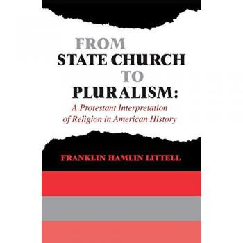 From State Church to Pluralism: A Protestant Interpretation of Religion in American History