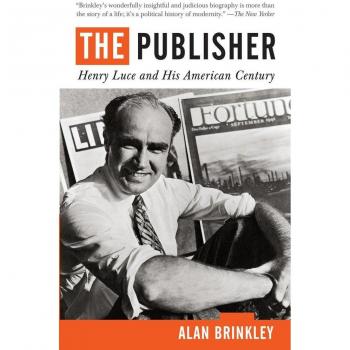 Alan Brinkley The Publisher: Henry Luce And His American Century
