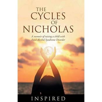 The Cycles of Nicholas: A Memoir of Raising a Child with Fetal Alcohol Syndrome Disorder