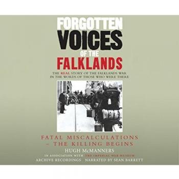 Forgotten Voices of the Falklands Part 1: Fatal Miscalculations