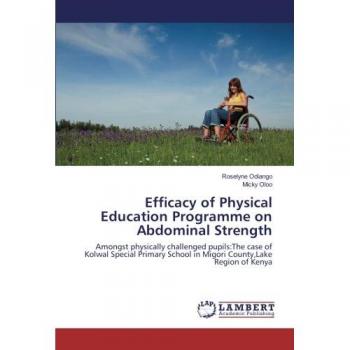 Efficacy of Physical Education Programme on Abdominal Strength: Amongst physically challenged pupils:The case of Kolwal Special Primary School in Migori County,Lake Region of Kenya