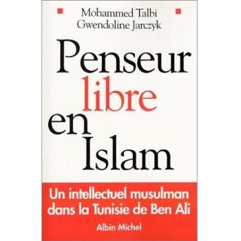 Penseur libre en Islam ; un intellectuel musulman dans la Tunisie de Ben Ali