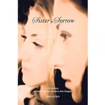 Sister in Sorrow: Life Histories of Female Holocaust Survivors from Hungary