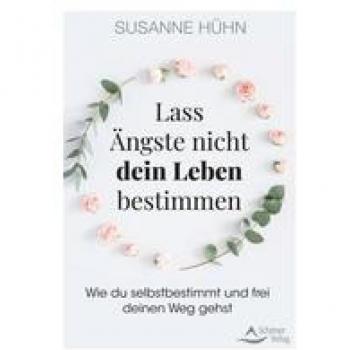Lass Ängste nicht dein Leben bestimmen