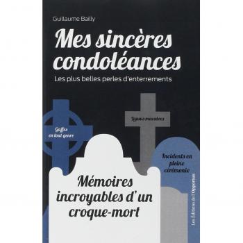 Mes sincères condoléances : Les plus belles perles d'enterrements