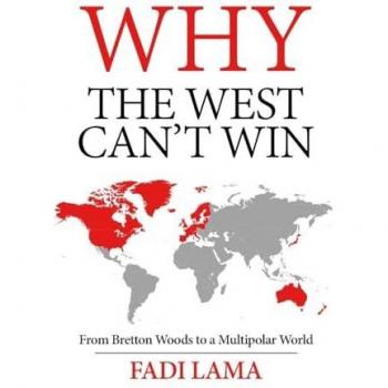 Why the West Can't Win: From Bretton Woods to a Multipolar World