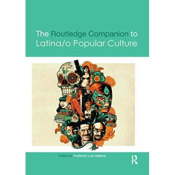 The Routledge Companion to Latina/o Popular Culture (Routledge Media and Cultural Studies Companions)