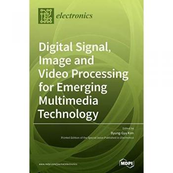 Digital Signal Image and Video Processing for Emerging Multimedia Technology