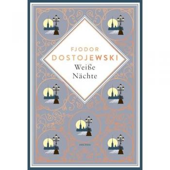 Weiße Nächte. Mit der Erzählung Die Sanfte: Dostojewskis wunderbare Liebesgeschichte als Schmuckausgabe mit Goldprägung (Anacondas besondere Klassiker, Band 26)