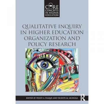 Qualitative Inquiry in Higher Education Organization and Policy Research (Core Concepts in Higher Education)