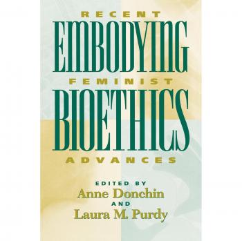 Anne Donchin Embodying Bioethics: Recent Feminist Advances (New Feminist Perspectives)