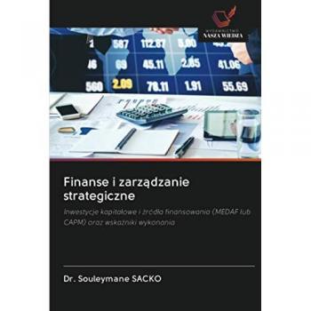 Finanse i zarządzanie strategiczne: Inwestycje kapitałowe i źródła finansowania (MEDAF lub CAPM) oraz wskaźniki wykonania: Inwestycje kapita¿owe i ... (MEDAF lub CAPM) oraz wska¿niki wykonania