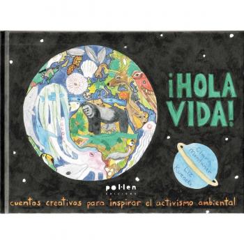 !Hola vida!: Cuentos creativos para inspirar el activismo ambiental (Tapa dura).