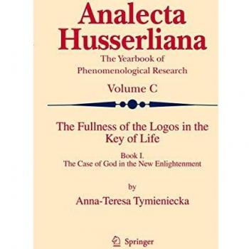 The Fullness of the Logos in the Key of Life: Book I The Case of God in the New Enlightenment