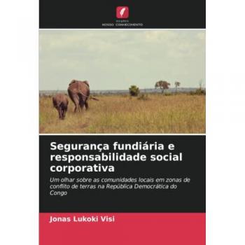 Segurança fundiária e responsabilidade social corporativa: Um olhar sobre as comunidades locais em zonas de conflito de terras na República Democrática do Congo