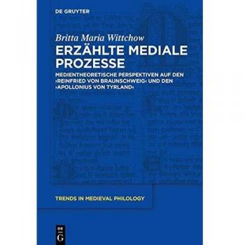 Erzählte mediale Prozesse: Medientheoretische Perspektiven auf den Reinfried von Braunschweig und den Apollonius von Tyrland
