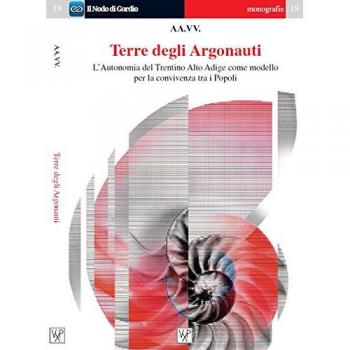 Terre degli argonauti. L’autonomia del Trentino Alto Adige come modello di convivenza tra i popoli. Ediz. italiana e inglese