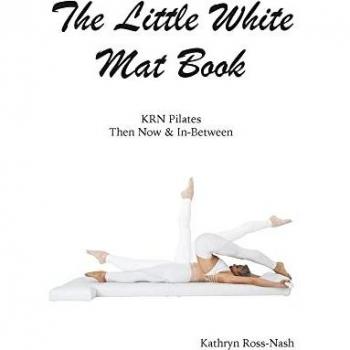 Ross-Nash, Kathryn M: The Little White Mat Book KRN Pilates Then, Now and In-Between