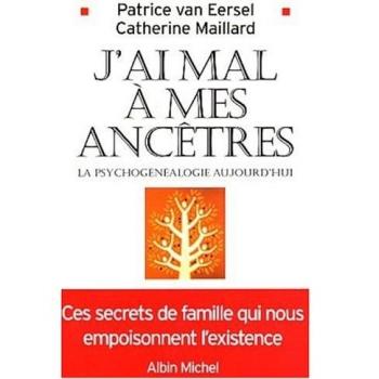 J'ai mal à mes ancêtres : La Psychogénéalogie aujourd'hui