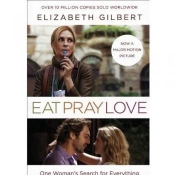 Eat, Pray, Love: One Woman's Search for Everything Across Italy, India and Indonesia