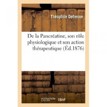 De la Pancréatine, son rôle physiologique et son action thérapeutique