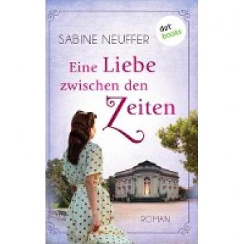 Neuffer, Sabine: Eine Liebe zwischen den Zeiten