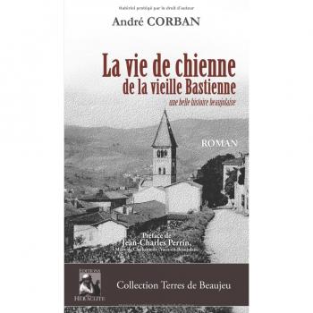 La vie de chienne de la vieille Bastienne: Une belle histoire beaujolaise
