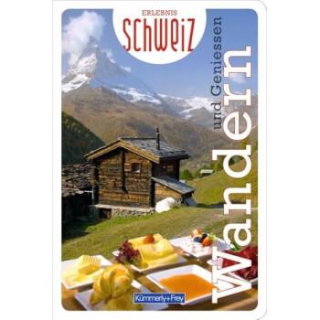 Wandern & Geniessen Erlebnis Schweiz (Kümmerly+Frey Freizeitbücher)