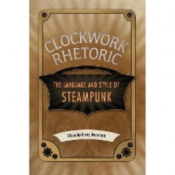 Clockwork Rhetoric: The Language and Style of Steampunk