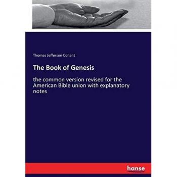 The Book of Genesis: the common version revised for the American Bible union with explanatory notes