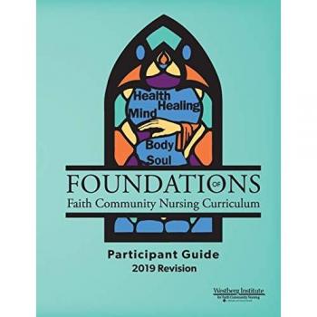 Foundations of Faith Community Nursing Curriculum: Participant Guide 2019 Revision