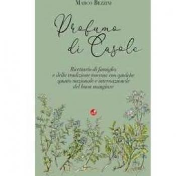 Profumo di Casole. Ricettario di famiglia e della tradizione tosc...