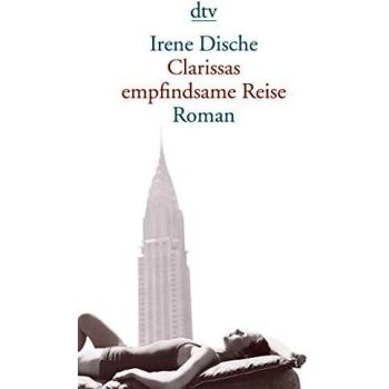 Irene Dische Clarissas Empfindsame Reise: Roman