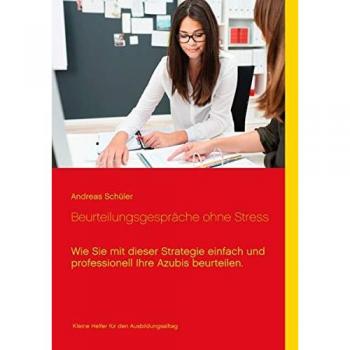 Beurteilungsgespräche ohne Stress: Wie Sie mit dieser Strategie einfach und professionell Ihre Azubis beurteilen.