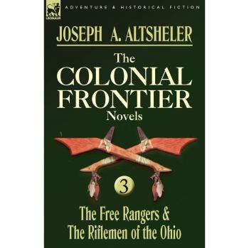The Colonial Frontier Novels: 3-The Free Rangers & the Riflemen of the Ohio