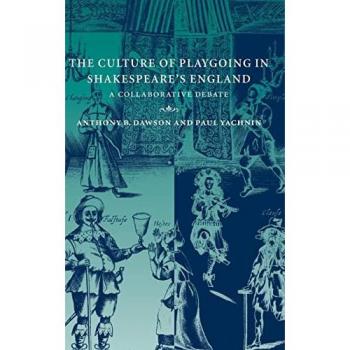 Dawson, Anthony B.: The Culture of Playgoing in Shakespeare's England