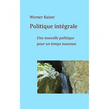 Politique intégrale: Une nouvelle politique pour un temps nouveau